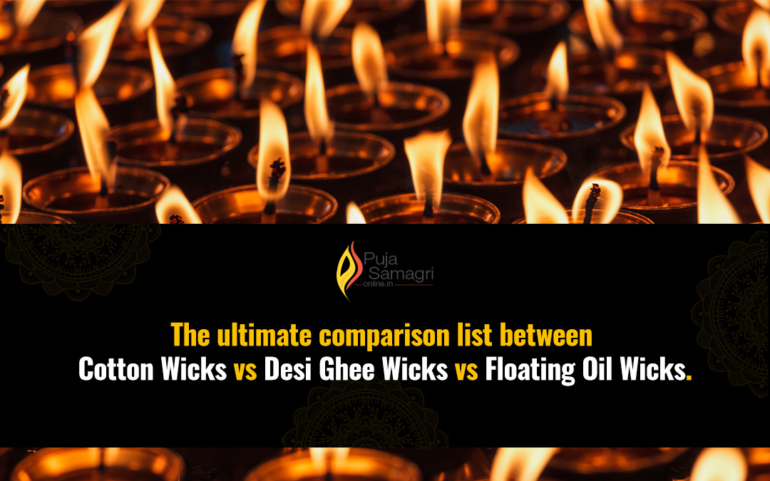 The ultimate comparison list between cotton wicks vs desi ghee wicks vs floating oil wicks