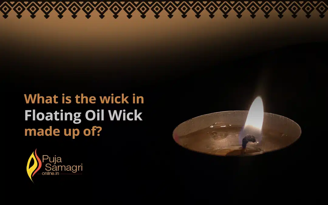 What is the wick in floating oil wick made up of?