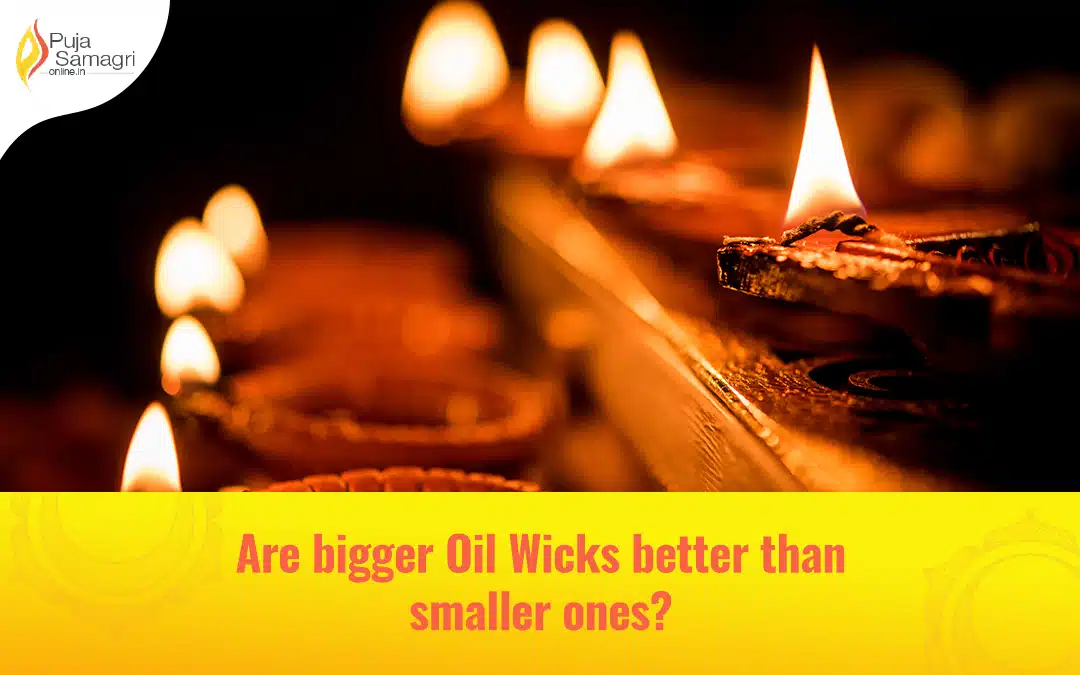 Are bigger oil wicks better than smaller ones?