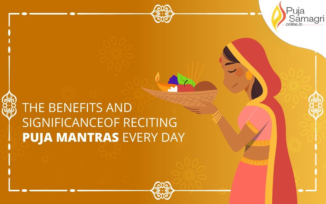 The Benefits and Significance of Reciting Puja Mantras Every Day