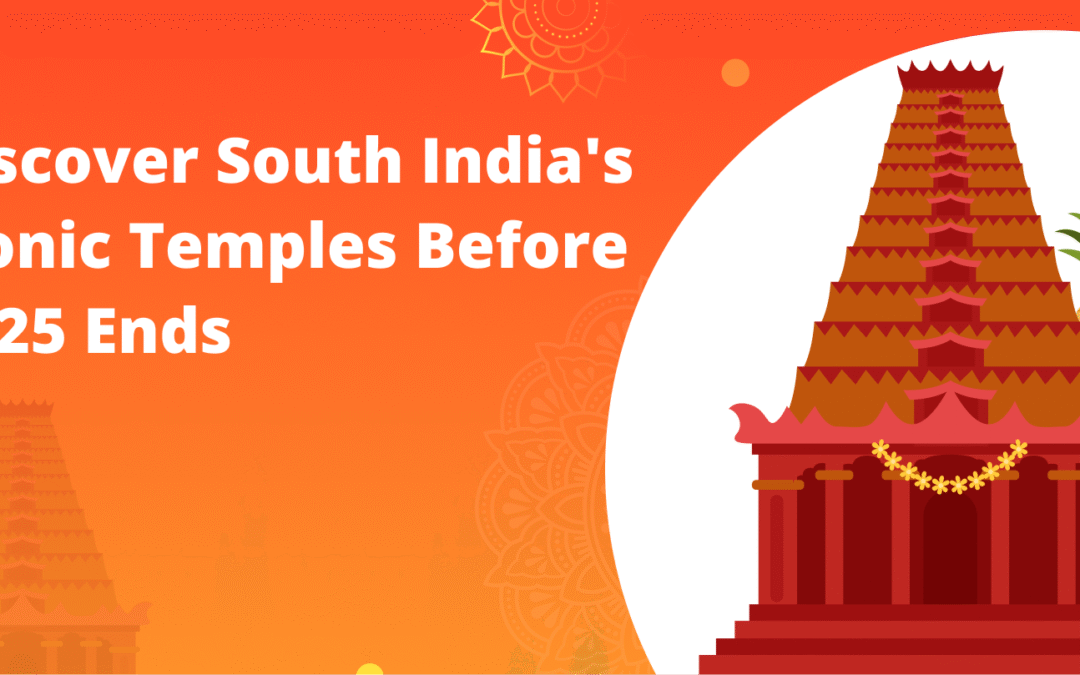 Discover South India’s Iconic Temples Before 2025 Ends